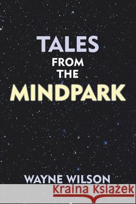 Tales from the Mindpark Wayne Wilson 9781546254614