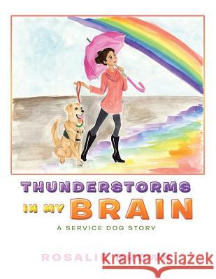 Thunderstorms in My Brain: A Service Dog Story Rosalie Brown 9781546254621 Authorhouse