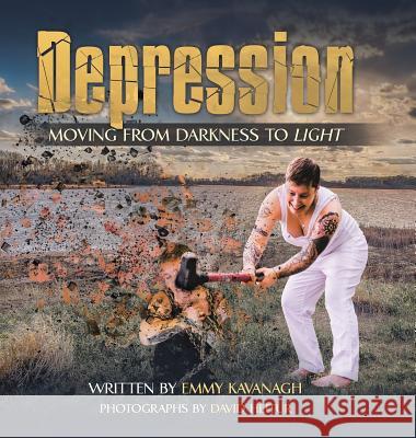 Depression: Moving from Darkness to Light Emmy Kavanagh, David Heitur 9781546254652