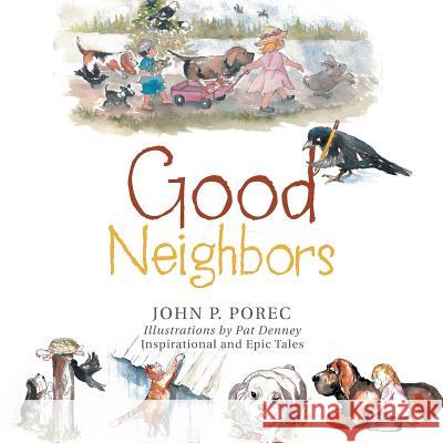 Good Neighbors John P Porec 9781546254829