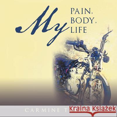 My Pain, My Body, My Life Carmine Tulino 9781546255147