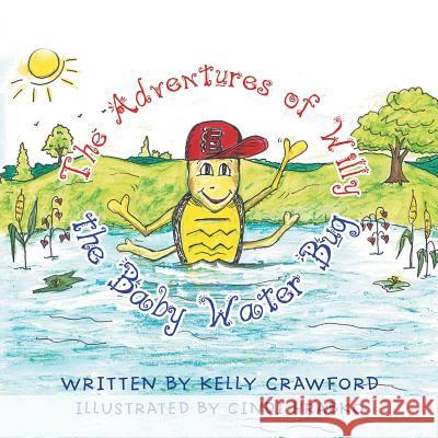 The Adventures of Willy the Baby Water Bug Kelly Crawford, Cindi Hrabko 9781546255307