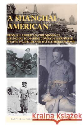 A Shanghai American: From an American Childhood in Shanghai to Marine Combat Interpreter on the Pacific Island Battlefields of Wwii Daniel S Williams, Gerald A Meehl 9781546255604 Authorhouse