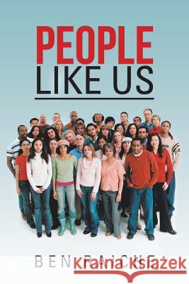 People Like Us Ben Raiche 9781546255758 Authorhouse