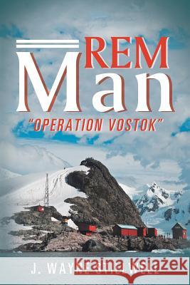 Rem Man: Operation Vostok J. Wayne Stillwell 9781546257622 Authorhouse