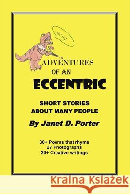 Adventures of an Eccentric: A Series of Short Stories Janet D. Porter 9781546257653 Authorhouse
