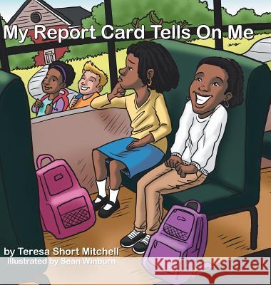 My Report Card Tells on Me Teresa Short Mitchell, Sean Winburn 9781546257752