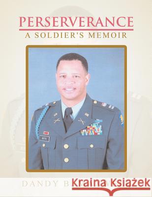 Perserverance: A Soldier's Memoir Dandy B Maxwell 9781546258278 Authorhouse