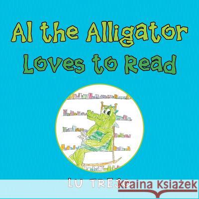 Al the Alligator Loves to Read Lu Trejo 9781546258421