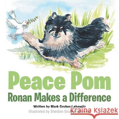 Peace Pom: Ronan Makes a Difference Mark Gruber-Lebowitz, Sheldon Gruber-Lebowitz 9781546258551