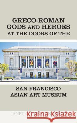 Greco-Roman Gods and Heroes at the Doors of the San Francisco Asian Art Museum Janet C Constantinou 9781546258940