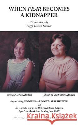 When Fear Becomes a Kidnapper: A True Story Peggy Dotson Hunter 9781546259114 Authorhouse