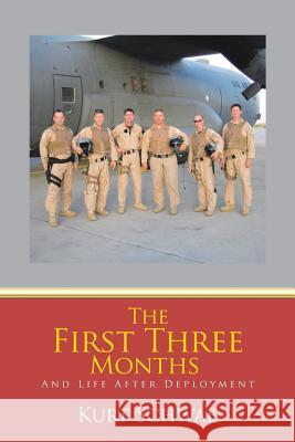 The First Three Months: And Life After Deployment Kurt Schwab 9781546259176