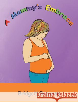 A Mommy's Embrace Bridgett Brennan 9781546259275 Authorhouse