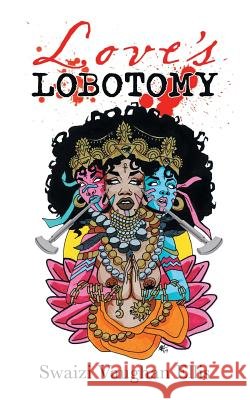 Love's Lobotomy Swaizi Vaughan Ellis 9781546259626