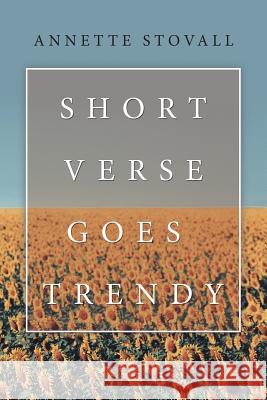 Short Verse Goes Trendy Annette Stovall 9781546259763