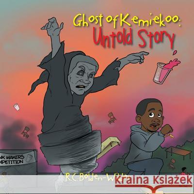 Ghost of Kemiekoo: Untold Story R C Bolden-Wilder 9781546259886 Authorhouse