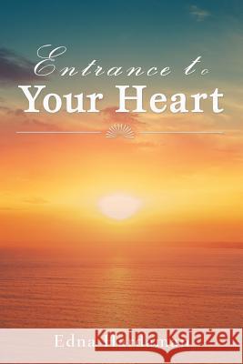 Entrance to Your Heart Edna Hardaman 9781546259947 Authorhouse