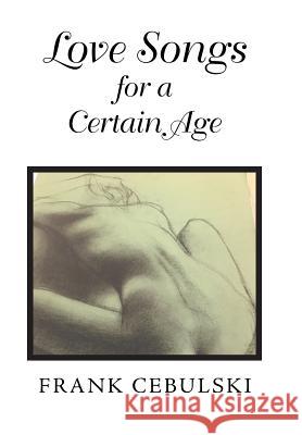 Love Songs for a Certain Age Frank Cebulski 9781546260097