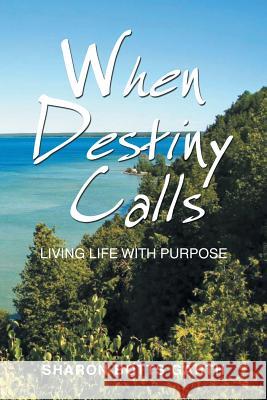 When Destiny Calls: Living Life with Purpose Sharon Botts Garth 9781546260134