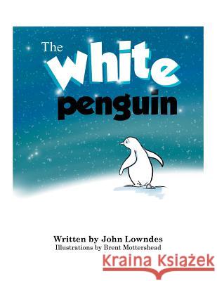 The White Penguin John Lowndes, Brent Mottershead 9781546260363