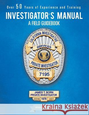 Investigator's Manual: A Field Guidebook James T Born 9781546260844 Authorhouse