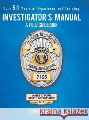 Investigator's Manual: A Field Guidebook James T Born 9781546260851 Authorhouse