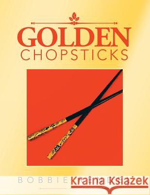 Golden Chopsticks Bobbie Rendel 9781546262015 Authorhouse