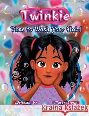 Twinkie: Time to Wash Your Hair! Shontel Howell, Vobi Studios 9781546262688 Authorhouse