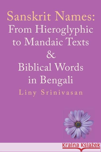 Sanskrit Names: from Hieroglyphic to Mandaic Texts & Biblical Words in Bengali Srinivasan, Liny 9781546263005