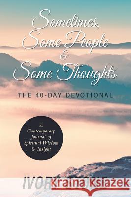 Sometimes, Some People & Some Thoughts: The 40-Day Devotional Ivory Stone 9781546263333