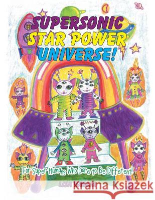 Supersonic Star Power Universe!: For Super Humans Who Dare to Be Different! Lisa Baglia 9781546263951