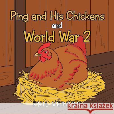 Ping and His Chickens and World War 2 Phil Vernon 9781546263999