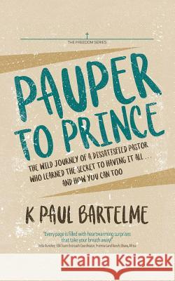 Pauper to Prince K Paul Bartelme 9781546264743 Authorhouse