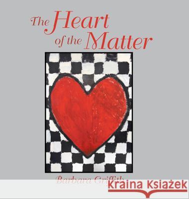 The Heart of the Matter Barbara Griffith 9781546265191 Authorhouse