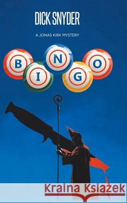 Bingo: A Jonas Kirk Mystery Dick Snyder 9781546265221 Authorhouse