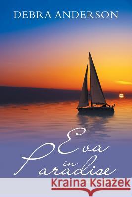 Eva in Paradise: A Love Story Debra Anderson 9781546265610