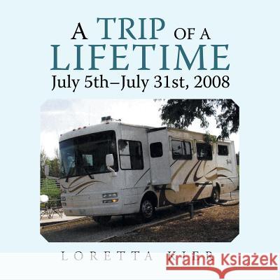 A Trip of a Lifetime July 5Th-July 31St, 2008 Loretta Kier 9781546265696 Authorhouse