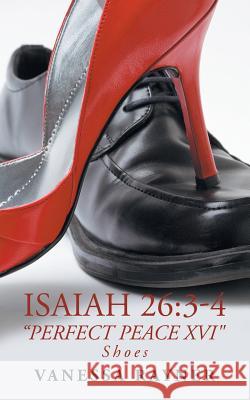 Isaiah 26: 3-4 Perfect Peace Xvi: Shoes Rayner, Vanessa 9781546266563 Authorhouse