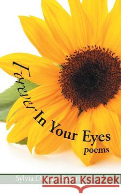 Forever in Your Eyes: Poems Sylvia Dianne Beverly 9781546266716