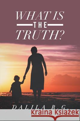 What Is the Truth? Dalila R G 9781546266747