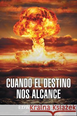 Cuando El Destino Nos Alcance Edward Green 9781546267041