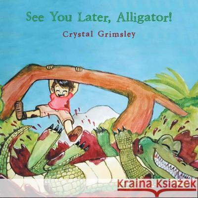 See You Later, Alligator! Crystal Grimsley 9781546267492