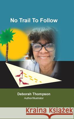 No Trail to Follow Deborah Thompson 9781546267850 Authorhouse