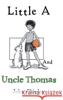 Little a and Uncle Thomas John Chipley 9781546268093 Authorhouse