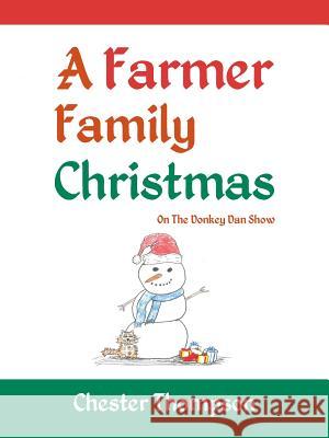 A Farmer Family Christmas: On the Donkey Dan Show Chester Thompson 9781546268215