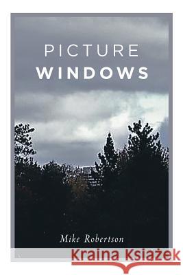 Picture Windows Mike Robertson 9781546268345 Authorhouse
