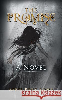 The Promise April Renz Roma 9781546268611 Authorhouse
