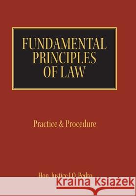 Fundamental Principles of Law: Practice & Procedure Justice J. O. Pedro 9781546268680 Authorhouse