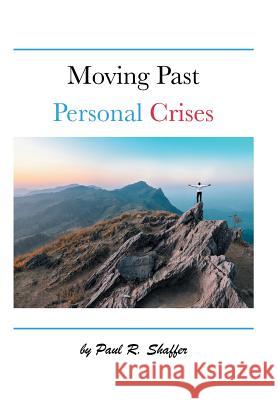Moving Past Personal Crises Paul R Shaffer 9781546268789